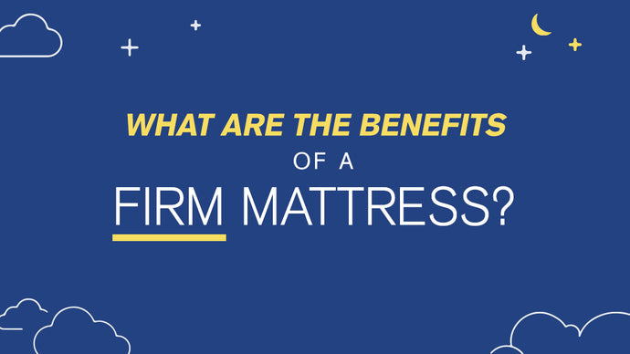 What are the Benefits of a Firm Mattress?