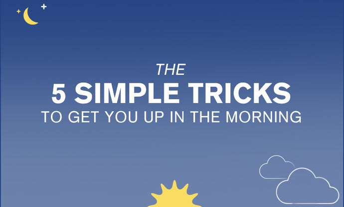 5 Simple Tricks to Get You Up in the Morning