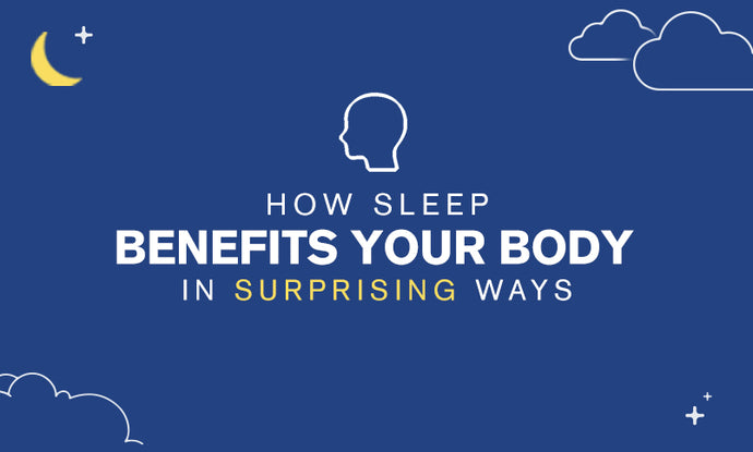 How Sleep Benefits Your Body in Surprising Ways