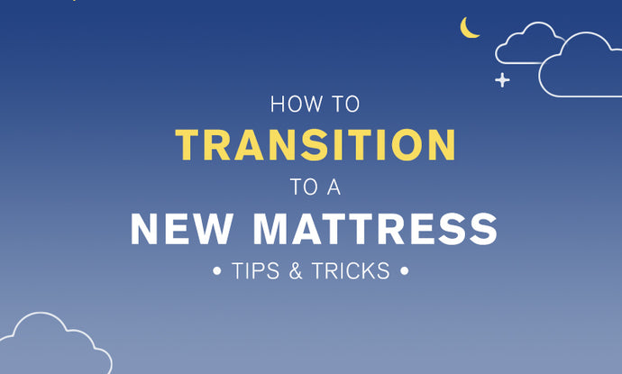 How to Transition to a New Mattress: Tips and Tricks