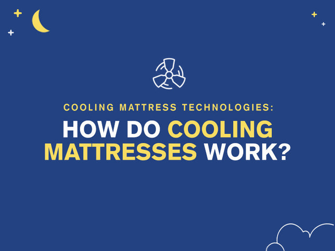 Cooling Mattress Technologies: How do Cooling Mattresses Work?