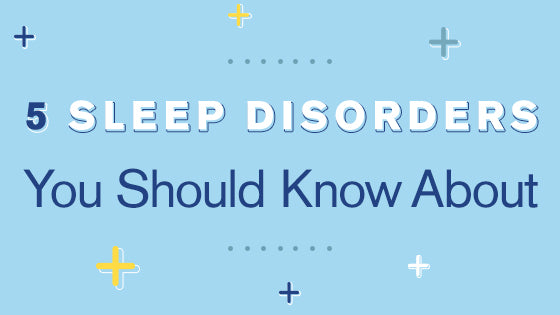 5 Sleep Disorders You Should Know About