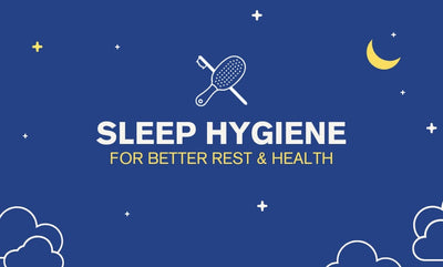 Sleep Hygiene Tips for Better Rest & Health