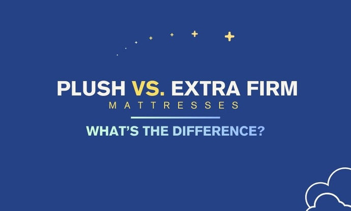 Plush vs Extra Firm Mattress: What's the Difference?
